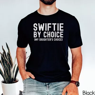 Swiftie Dad Shirt Eras Tour Tee Father's Day Gift Swiftie By Choice T-shirt • $19.99