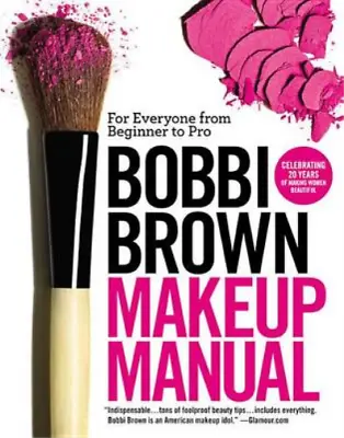 Bobbi Brown Makeup Manual: For Everyone From Beginner To Pro Brown Bobbi Used • £3.36