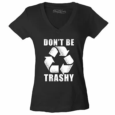 £14.53 • Buy Don't Be Trashy Women's V-Neck T-shirt Global Warming Earth Day Recycle  Tee