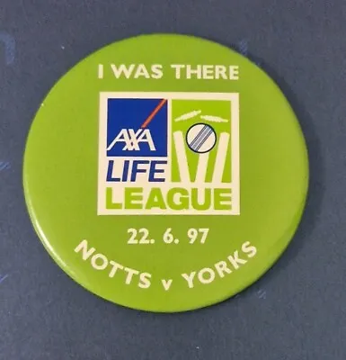 I WAS THERE LARGE GREEN CRICKET BADGE AXA LIFE LEAGUE NOTTS V YORKSHIRE 22 6 97 • £5.99