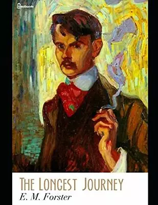 The Longest Journey: A Fantastoc Story Of Fiction (Annotated) By E.M. Forster.-F • £10.48