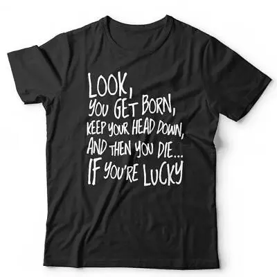 Look You Get Born Tshirt Unisex Bottom The Young Ones Rik Mayall Ade Funny • £13.99