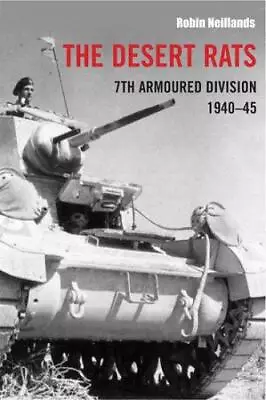 The Desert Rats: 7th Armoured Division 1940-1945 Neillands Robin Good Conditi • £3.82