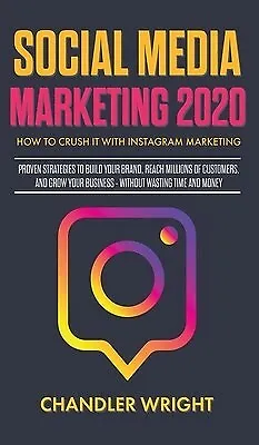 $51.04 • Buy Social Media Marketing 2020 How Crush It Instagram Marke By Wright Chandler