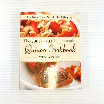 $17.99 • Buy The Gluten-Free Quintessential Quinoa Cookbook, Wendy Polisi. Lose Weight