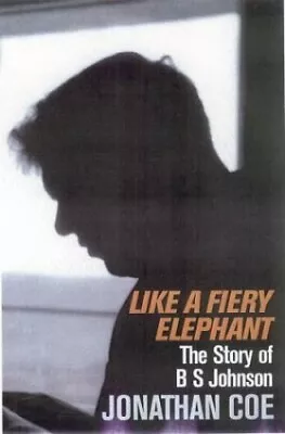 Like A Fiery Elephant: The Story Of B.S. Johnson By Coe Jonathan Hardback Book • £4.29