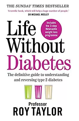 Life Without Diabetes: The Definitive Guide To Unders... By Professor Roy Taylor • £3.59