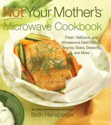 Not Your Mother's Microwave Cookbook: Fresh Delicious And Wholesome Mai - GOOD • $4.41