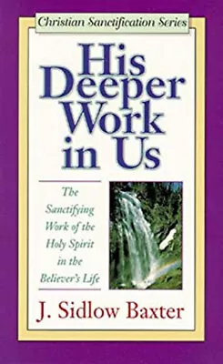 His Deeper Work In Us Paperback J. Sidlow Baxter • $9.74