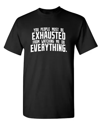 You People Must Be Exhausted From Sarcastic Humor Graphic Novelty Funny T Shirt • $16.49