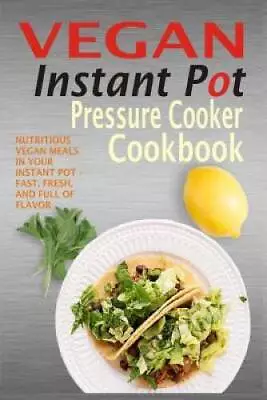 Vegan Instant Pot Pressure Cooker Cookbook: Nutritious Vegan Meals In You - GOOD • $10.67