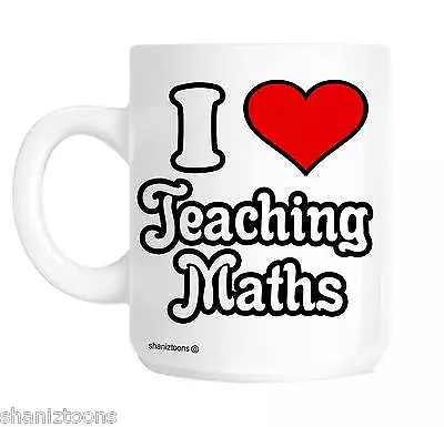 I Love Teaching Maths School Teacher Novelty Gift Mug • £10.69