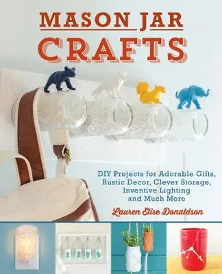 Mason Jar Crafts: DIY Projects For Ado- 9781612431857 Donaldson Paperback New • $9.29