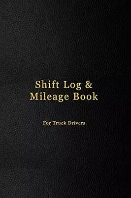 Shift Log & Mileage Book For Truck Drivers: Mileage And Hours Lo • $13.78