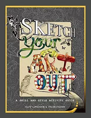 Sketch Your Art Out: A Skill And Style... Tyler Fisher • £9.99