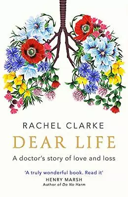 Dear Life: A Doctor� S Story Of Love And Loss By Clarke Rachel Book The Cheap • £4.99