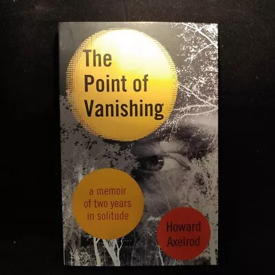 The Point Of Vanishing : A Memoir Of Two Years In Solitude By Howard Axelrod... • $12.75