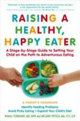 Raising A Healthy Happy Eater: A Parent's Handbook: A Stage-By-Stage Guide... • $4.09