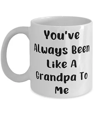 Cool Grandpa Mug You've Always Been Like A Grandpa To Me Gifts For • $16.99