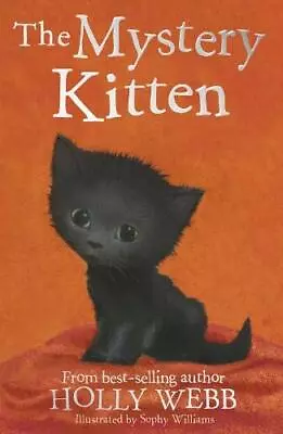 The Mystery Kitten: 44 (Holly Webb Animal Stories (44)) By Holly WebbSophy Wil • £2.88