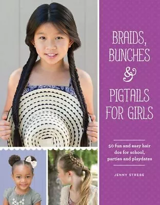 Braids Bunches & Pigtails For Girls: 50 Fun And Easy Hair Dos For School Part • £2.51