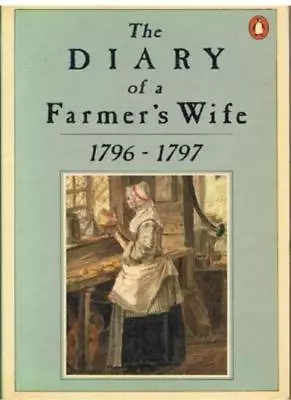 The Diary Of A Farmer's Wife 1796-97-Anne Hughes Jeanne Preston • £3.36