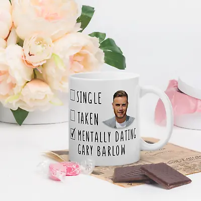 Mentally Dating Gary Barlow Coffee Mug - Funny Take That Mug • £9.49