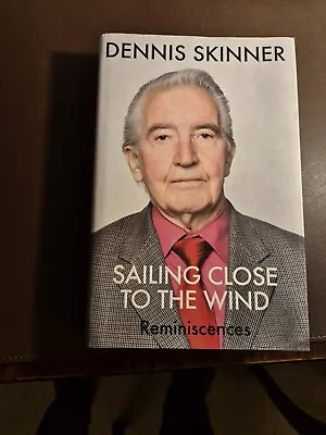 Dennis Skinner Sailing Close To The Wind (Signed First Edition) • £15