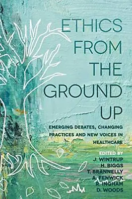 £33.06 • Buy Ethics From The Ground Up: Emerging Debates Changing Practices And New Voices In