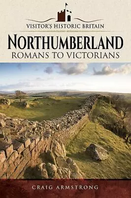 Northumberland: Romans To Victorians (Visitors' Historic Britain) • $3.94