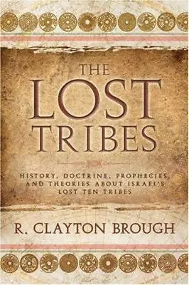 The Lost Tribes: History Doctrine Prophecies And Theories About Israel's... • $6.46