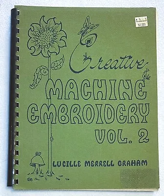 Vtg Creative Machine Embroidery Vol. 2 Lucille M. Graham Sewing Art Stitchery Bk • $9.99