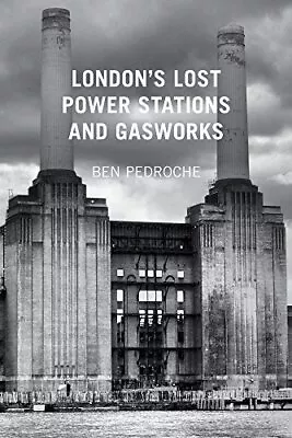 London's Lost Power Stations And GasworksBen Pedroche • £11.11