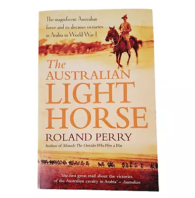 The Australian Light Horse By Roland Perry Paperback 2017 World War I • $24.95