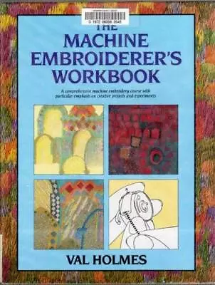 The Machine Embroiderers Workbook - Hardcover By Holmes Val - GOOD • $15.45