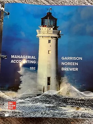 Managerial Accounting Bound 18E Garrison Noreen Brewer ISBN 978-1-266-63450-5 • $120