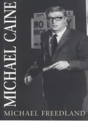 Michael Caine: A Biography-Michael Freedland • £3.27