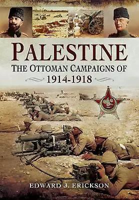 Palestine: The Ottoman Campaigns Of 1914-1918 By Edward J. Erickson Paperback Bo • $30.83