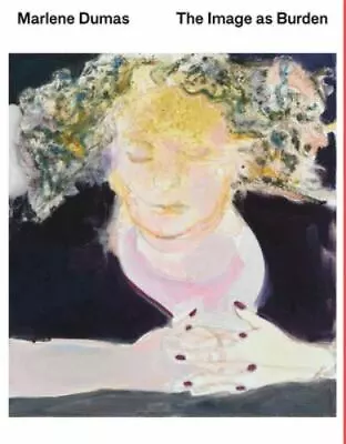 Marlene Dumas: The Image As Burden By Coelewij Leontine (Paperback) • $32.99