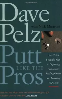 Putt Like The Pros: Dave Pelz's Scientific Way To... By Mastroni Nick Paperback • £4.99