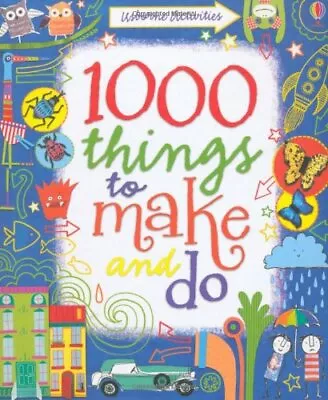 1000 Things To Make And Do (Usborne Activity Books)Fiona WattErica Harrison • £3.28