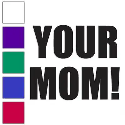 Your Mom Vinyl Decal Sticker Multiple Colors & Sizes #1880 • $4.95
