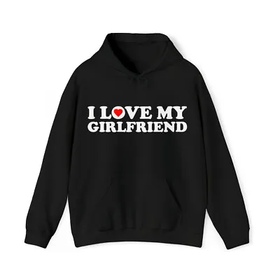 I Love My Girlfriend Graphic Hoodie Sizes S-5XL • $34.99