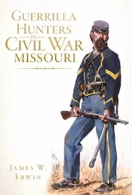 Guerrilla Hunters In Civil War Missouri Missouri Civil War Series Paperback • $14.29