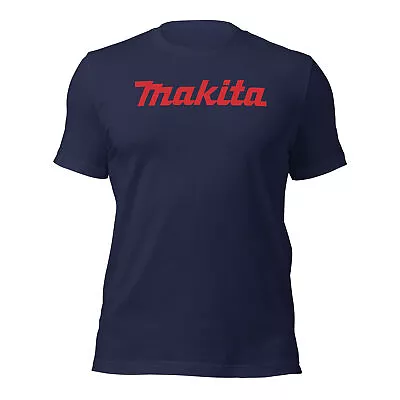 Makita Business Or Professional Makita Tools Unisex T-Shirt S-5XL • $29.99