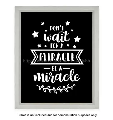 Home Deco Dont Wait For A Miracle Be A Miracle Motivational Quote 8x10  Print • $8.91