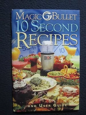 Magic Bullet 10 Second Recipes And User Guide [Paperback] [Jan 01 2003] • $9.97