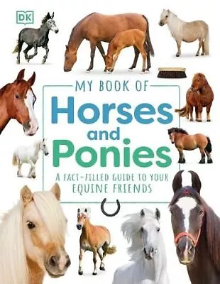 My Book Of Horses And Ponies: A Fact-Filled Guide To Your Equine Friends By DK • £7