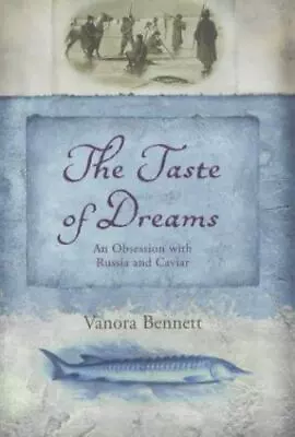 The Taste Of Dreams: An Obsession With Russia And Caviar By Bennett Vanora • $6.16
