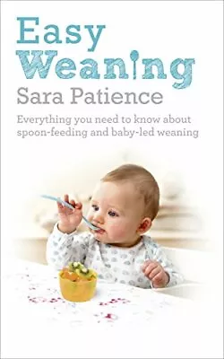 Easy Weaning: Everything You Need To Know About Spoon Feeding And Baby-led Wea • £2.47